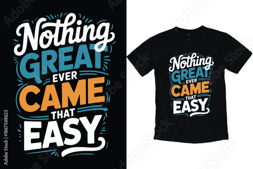 Nothing Great Ever Came That Easy Motivational Quote Typography Design for T-Shirt Print.