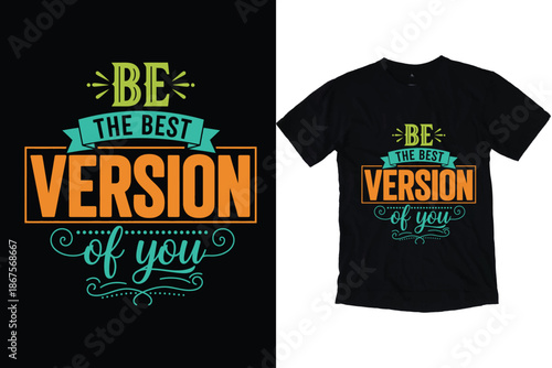 Be the Best Version of You Motivational Quote Typography Design for T-Shirt Print.