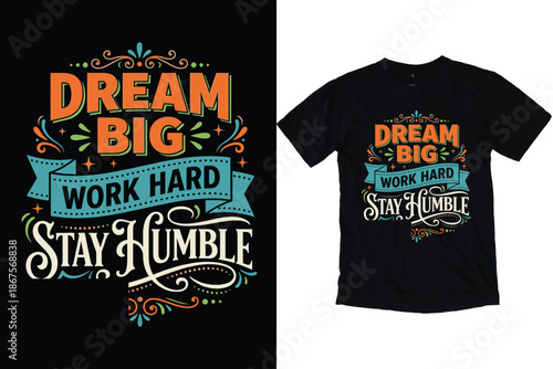Dream Big Work Hard Stay Humble Motivational Quote Typography Design for T-Shirt Print.