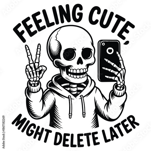 Funny skeleton taking selfie wearing hoodie making peace sign with humorous quote feeling cute might delete later for social media parody and humor