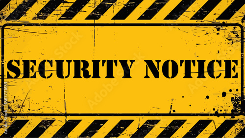 Distressed Yellow and Black 'SECURITY NOTICE' Hazard Sign with Stripes and Grungy Texture