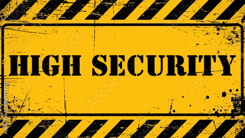 Grungy Yellow and Black 'HIGH SECURITY' Industrial Warning Sign with Hazard Stripes and Distressed Texture