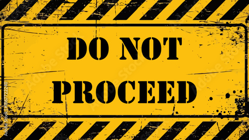  " DO NOT PROCEED " Grungy Yellow Hazard Sign with Black Stencil Text and Worn Stripes
