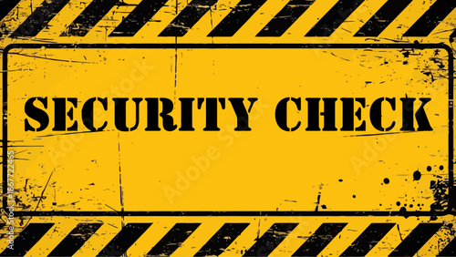 Grunge Yellow and Black  " SECURITY CHECK "  Sign with Stencil Text and Distressed Hazard Stripes