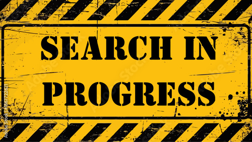 Grunge Style Yellow and Black "SEARCH IN PROGRESS" Warning Sign with Stencil Font and Diagonal Stripes