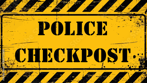 Grunge Style Yellow and Black "POLICE CHECKPOST" Warning Sign with Distressed Stencil Font and Diagonal Stripes