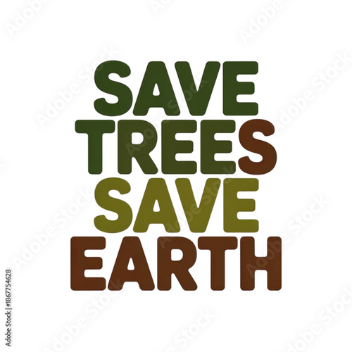 Save trees save earth, environmental conservation message isolated on white background