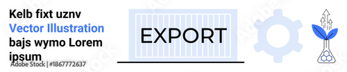 Global trade, logistics, export, innovation, sustainability, business. A container with Export text, gear icon and growth symbol. Export and logistics reflect global trade and innovation concepts