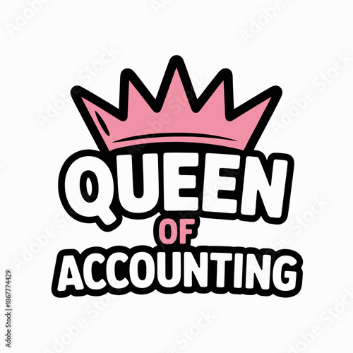 A bold typography design featuring the phrase 'Queen of Accounting' in white and pink. A pink crown decorates the top of the text,