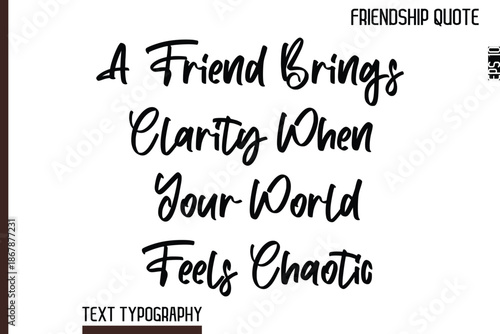 A Friend Brings Clarity When Your World Feels Chaotic    -Inspirational Friendship Day Quote Hand Written Cursive Typography Text