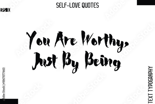 You Are Worthy, Just By Being   -Modern Minimal Self-Love Phrase Bold Brush Typography Vector Quote