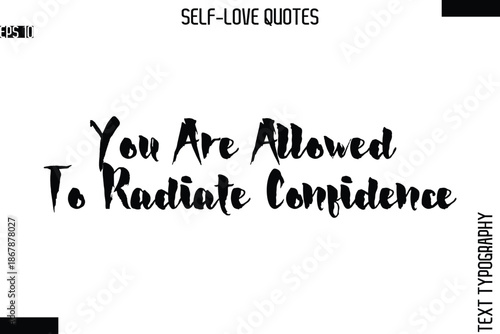 You Are Allowed To Radiate Confidence  -Modern Minimal Self-Love Phrase Brush Typography Vector Quote
