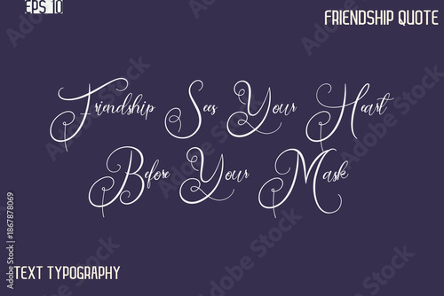 Friendship Sees Your Heart Before Your Mask   -Best Friendship Message Minimalistic Cursive Typography Vector