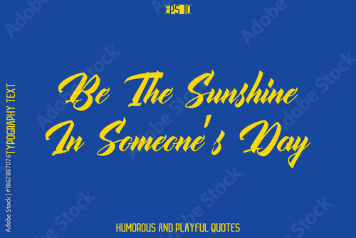 Be The Sunshine In Someone’s Day  -Playful Quote Vector – Fun and Quirky Cursive Typography Artwork Lettering