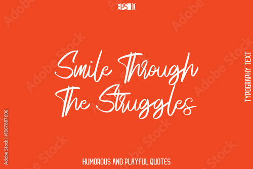 Smile Through The Struggles  -Witty Typography Vector – Funny Quote and Playful Handwritten Cursive Lettering