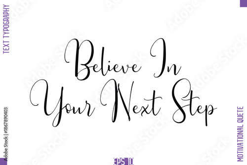 Believe In Your Next Step  -Self Confidence and Self Belief Inspirational Quotes Stylish Cursive Typescript Text Lettering
