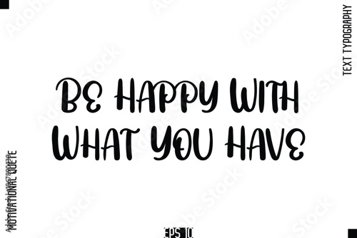 Be Happy With What You Have   -Vintage Style  Typography Text Of Happiness and Gratitude Motivational Quotes