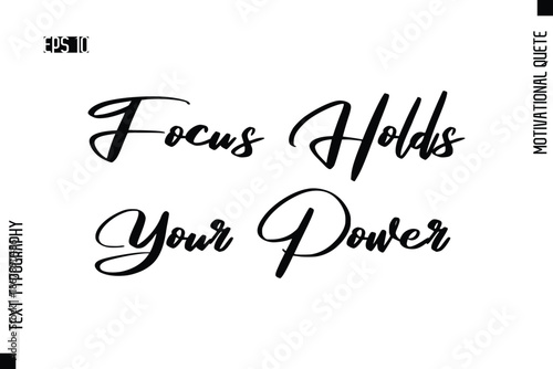 Focus Holds Your Power  -Motivational Artwork  Stylish Cursive Text Typography - Inspirational Quote