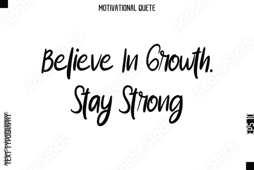 Believe In Growth. Stay Strong  Motivational Saying Abstract Cursive Typography Text Design