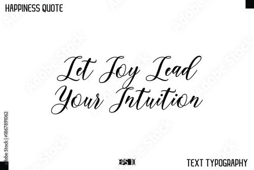 Let Joy Lead Your Intuition   -Happiness Message Handwritten Lettering Cursive Typography Quote Vector Design
