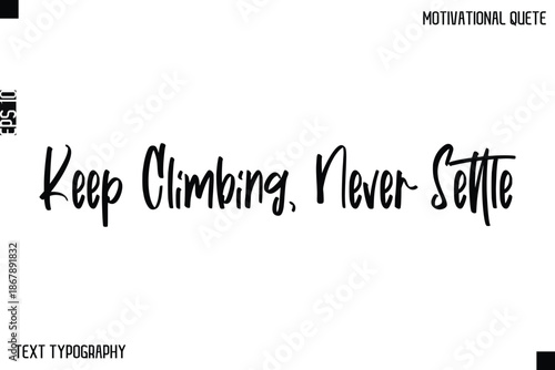 Keep Climbing, Never Settle  -Inspirational Quote Stylish Typography Text Design Vector Phrase