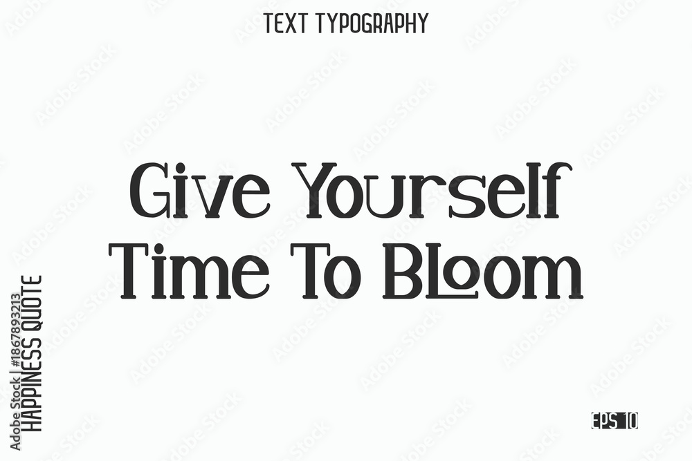 Fototapeta premium Give Yourself Time To Bloom -Self-Love Saying Modern Typography Design for Motivational Lifestyle Art and Prints
