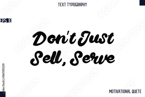Don’t Just Sell, Serve  -Business Quotes Or Motivational Quotes Stylish Hand Lettering Bold Typography