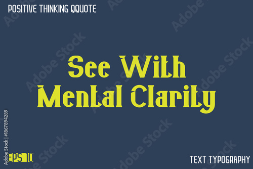 See With Mental Clarity   -Positive Thinking Modern Typography Text Lettering Design