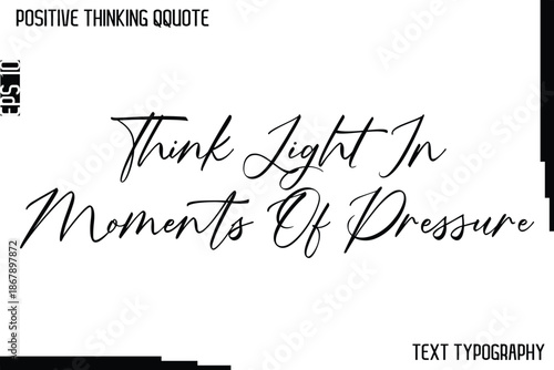 Think Light In Moments Of Pressure   -Positive Thinking Artistic Cursive Typography Lettering