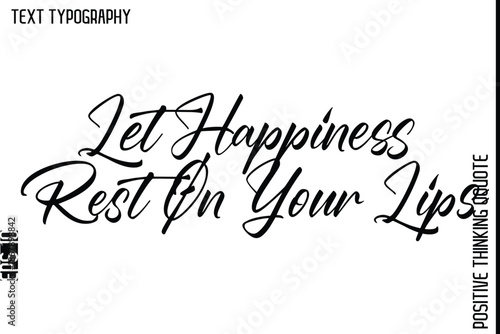 Let Happiness Rest On Your Lips  -Positive Living Typography Quotes Hand Lettering Vector