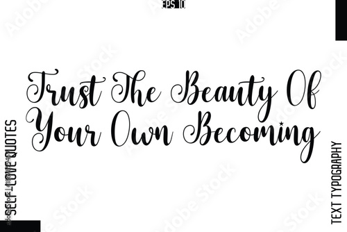 Trust The Beauty Of Your Own Becoming   -Elegant Handwritten Self-Love Quote Cursive Typography Lettering Design