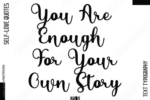 You Are Enough For Your Own Story    -Self-Love Handwritten Cursive Calligraphy Lettering Quote Vector