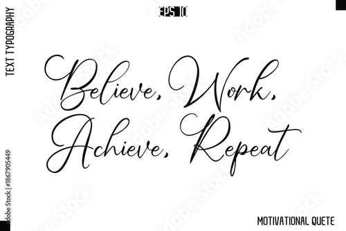 Believe, Work, Achieve, Repeat   -Trendy Motivational Quote Vector Cursive Typography Decorative Lettering