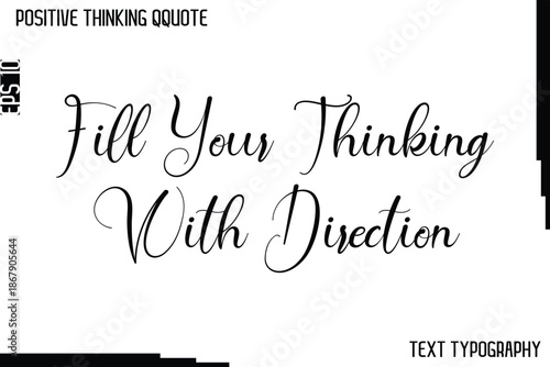 Fill Your Thinking With Direction   -Positive Thinking Artistic Cursive Typography Lettering