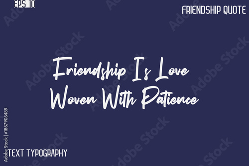Friendship Is Love Woven With Patience    -Best Friendship Message Minimalistic Cursive Typography Vector