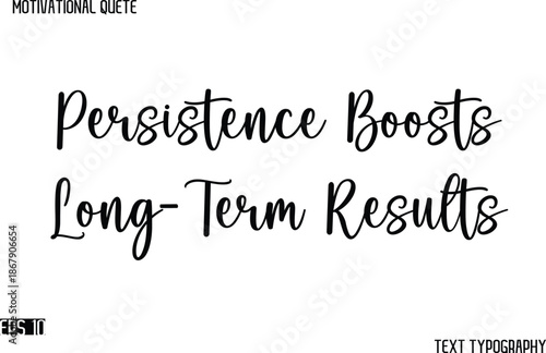 Persistence Boosts Long-Term Results   -Cursive Typography Text Design Of Motivational Quote