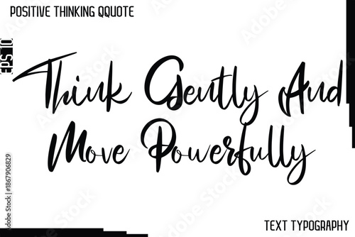 Think Gently And Move Powerfully  -Positive Thinking Artistic Cursive Typography Lettering