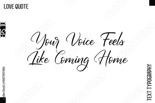 Your Voice Feels Like Coming Home  -Inspirational Love Quote Handwritten Cursive Typography Text Design