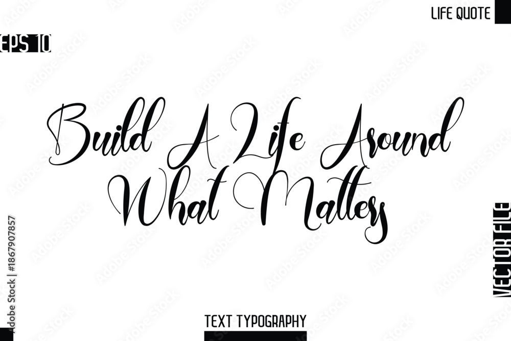Fototapeta premium Build A Life Around What Matters -Motivational Life Quotes Modern Cursive Typography Text Poster Design