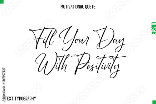 Fill Your Day With Positivity    -Stylish Cursive Typography Text Of Morning and Daily Motivation Quotes