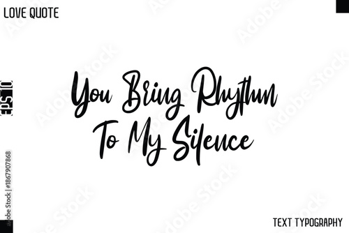 You Bring Rhythm To My Silence  -Love Quotes Premium Calligraphy Cursive Lettering Design