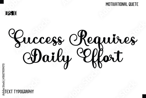 Success Requires Daily Effort  -Alphabetical Cursive Typography Vector Inspiring Quote