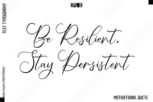 Be Resilient, Stay Persistent   -Trendy Motivational Quote Vector Cursive Typography Decorative Lettering