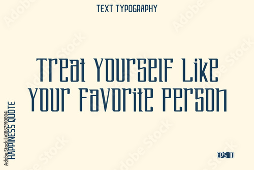Treat Yourself Like Your Favorite Person  -Self-Love Saying Modern Typography Design for Motivational Lifestyle Art and Prints