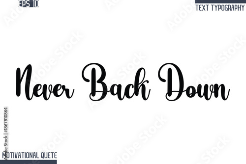 Never Back Down  -Never Give Up and Resilience Motivational Quotes Stylish Cursive Typography Text
