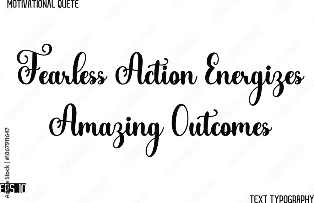 Fototapeta premium Fearless Action Energizes Amazing Outcomes -Cursive Typography Text Design Of Motivational Quote