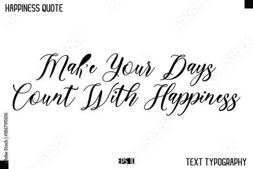 Make Your Days Count With Happiness   -Happiness Message Handwritten Lettering Cursive Typography Quote Vector Design