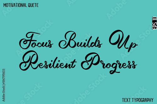 Focus Builds Up Resilient Progress   -Graphic Cursive Lettering Text Design Of Motivational Quote