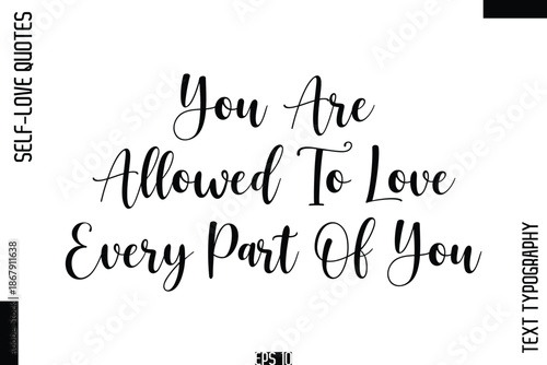 You Are Allowed To Love Every Part Of You -Self-Love Handwritten Cursive Calligraphy Lettering Quote Vector