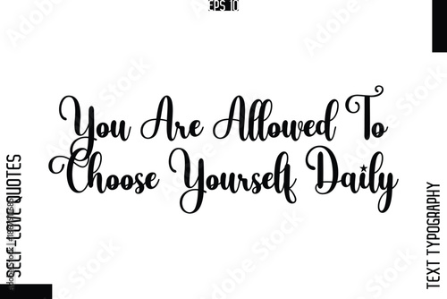 You Are Allowed To Choose Yourself Daily   -Elegant Handwritten Self-Love Quote Cursive Typography Lettering Design